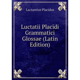 

Книга Luctatii Placidi Grammatici Glossae