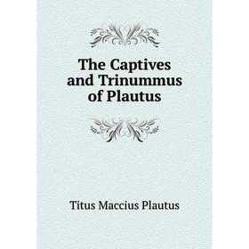 

Книга The Captives and Trinummus of Plautus