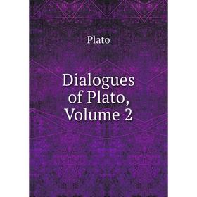 

Книга Dialogues of Plato, Volume 2