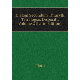

Книга Dialogi Secundum Thrasylli Tetralogias Dispositi, Volume 2 (Latin Edition)