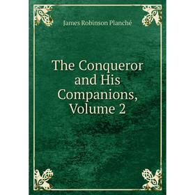 

Книга The Conqueror and His Companions, Volume 2