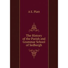 

Книга The History of the Parish and Grammar School of Sedbergh
