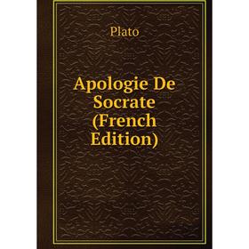 

Книга Apologie De Socrate (French Edition)