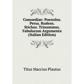 

Книга Comoediae: Poenolus. Persa. Rudens. Stichus. Trinummus. Fabularum Argumenta (Italian Edition)