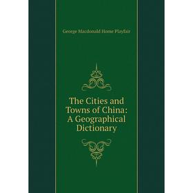 

Книга The Cities and Towns of China: A Geographical Dictionary