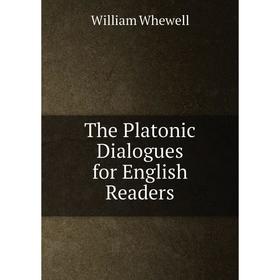 

Книга The Platonic Dialogues for English Readers