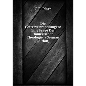 

Книга Die Götterverwandlungen: Eine Frage Der Homerischen Theologie. (German Edition)