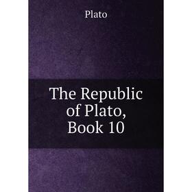 

Книга The Republic of Plato, Book 10