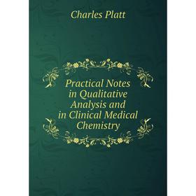 

Книга Practical Notes in Qualitative Analysis and in Clinical Medical Chemistry