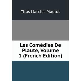 

Книга Les Comédies De Plaute, Volume 1