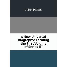 

Книга A New Universal Biography: Forming the First Volume of Series III