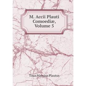 

Книга M Accii Plauti Comoediæ, Volume 5