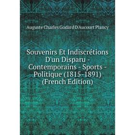 

Книга Souvenirs Et Indiscrétions D'un Disparu - Contemporains - Sports - Politique (1815-1891) (French Edition)
