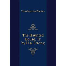 

Книга The Haunted House, Tr. by H.a. Strong