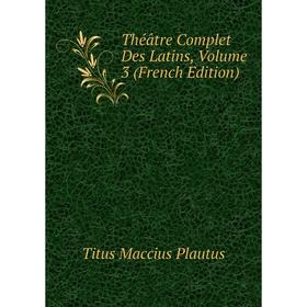 

Книга Théâtre Complet Des Latins, Volume 3 (French Edition)