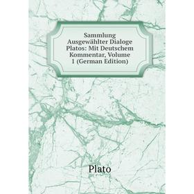 

Книга Sammlung Ausgewählter Dialoge Platos: Mit Deutschem Kommentar, Volume 1 (German Edition)