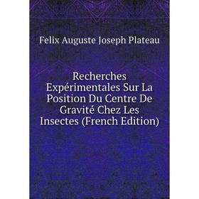 

Книга Recherches Expérimentales Sur La Position Du Centre De Gravité Chez Les Insectes (French Edition)