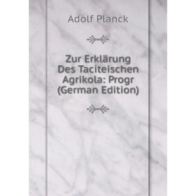 

Книга Zur Erklärung Des Taciteischen Agrikola: Progr (German Edition)