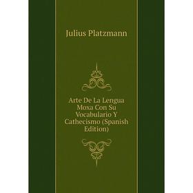 

Книга Arte De La Lengua Moxa Con Su Vocabulario Y Cathecismo (Spanish Edition)