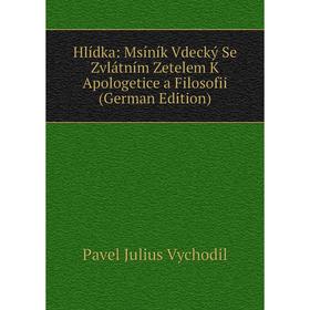

Книга Hlídka: Msíník Vdecký Se Zvlátním Zetelem K Apologetice a Filosofii (German Edition)