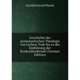 

Книга Geschichte der protestantischen Theologie von Luthers Tode bis zu der Einführung der Konkordienformel (German Edition)
