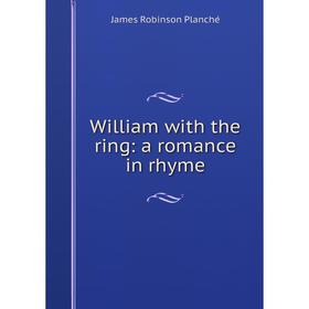 

Книга William with the ring: a romance in rhyme