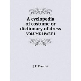 

Книга A cyclopedia of costume or dictionary of dressVOLUME I PART I