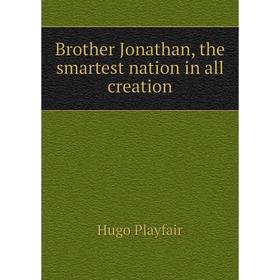 

Книга Brother Jonathan, the smartest nation in all creation