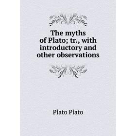 

Книга The myths of Plato; tr., with introductory and other observations