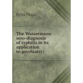 

Книга The Wassermann sero-diagnosis of syphilis in its application to psychiatry