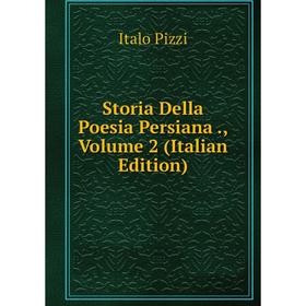 

Книга Storia Della Poesia Persiana., Volume 2 (Italian Edition)