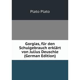 

Книга Gorgias, für den Schulgebrauch erklärt von Julius Deuschle (German Edition)