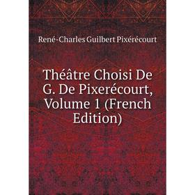 

Книга Théâtre Choisi De G. De Pixerécourt, Volume 1 (French Edition)