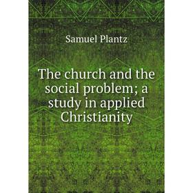 

Книга The church and the social problem; a study in applied Christianity