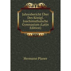 

Книга Jahresbericht Über Des Königl. Joachimsthalsche Gymnasium (Latin Edition)