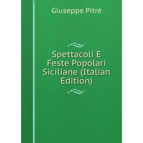 

Книга Spettacoli E Feste Popolari Siciliane (Italian Edition)
