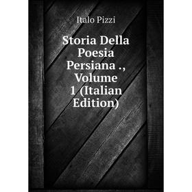 

Книга Storia Della Poesia Persiana., Volume 1 (Italian Edition)