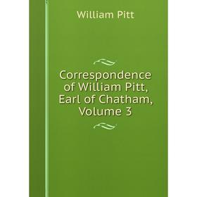 

Книга Correspondence of William Pitt, Earl of Chatham, Volume 3