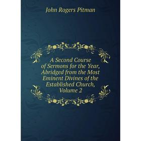 

Книга A Second Course of Sermons for the Year, Abridged from the Most Eminent Divines of the Established Church, Volume 2