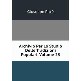 

Книга Archivio Per Lo Studio Delle Tradizioni Popolari, Volume 23