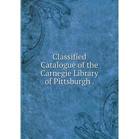 

Книга Classified Catalogue of the Carnegie Library of Pittsburgh.