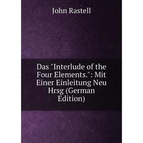 

Книга Das Interlude of the Four Elements.: Mit Einer Einleitung Neu Hrsg (German Edition)