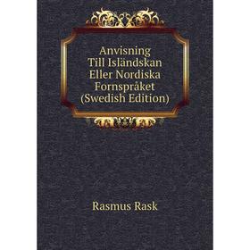 

Книга Anvisning Till Isländskan Eller Nordiska Fornspråket (Swedish Edition)