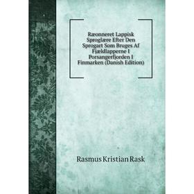 

Книга Ræonneret Lappisk Sproglære Efter Den Sprogart Som Bruges Af Fjældlapperne I Porsangerfjorden I Finmarken (Danish Edition)