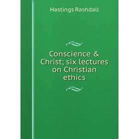 

Книга Conscience & Christ; six lectures on Christian ethics