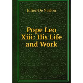 

Книга Pope Leo Xiii: His Life and Work