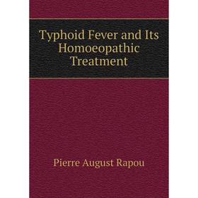 

Книга Typhoid Fever and Its Homoeopathic Treatment