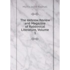 

Книга The Hebrew Review and Magazine of Rabbinical Literature, Volume 1