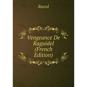 

Книга Vengeance De Raguidel (French Edition)