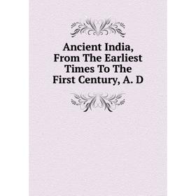 

Книга Ancient India, From The Earliest Times To The First Century, A. D